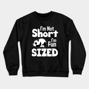 I'm Not Short I'm Fun Sized - Funny Panda Quote Crewneck Sweatshirt